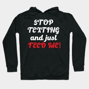 Stop Texting And Just Feed Me (White) Hoodie